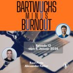 Bartwuchs Minus Burnout - Podcast Episode 12