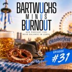 Bartwuchs Minus Burnout – der Podcast – Epsiode#31